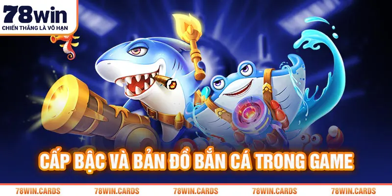 Cấp bậc và bản đồ bắn cá trong game