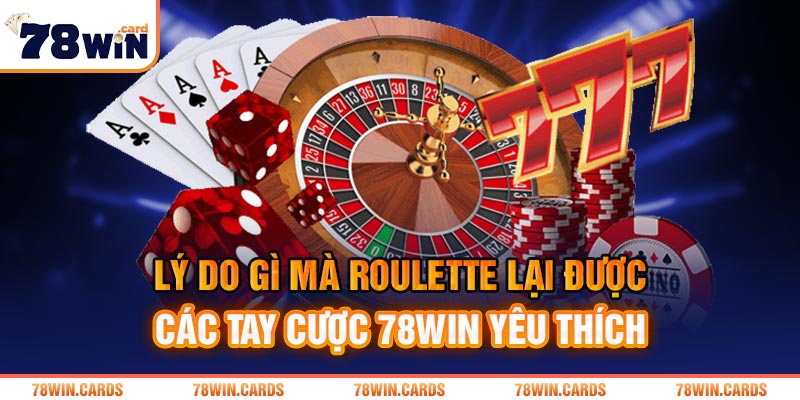 Roulette luôn là game chơi được yêu thích bậc nhất ở 78WIN