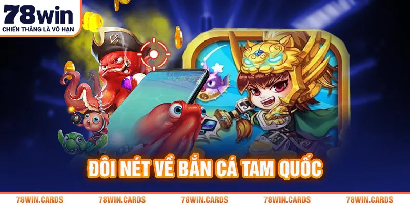 Đôi nét về game tam quốc bắn cá thú vị