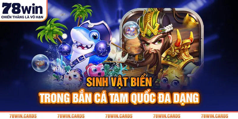 Sinh vật biển trong bắn cá tam quốc đa dạng