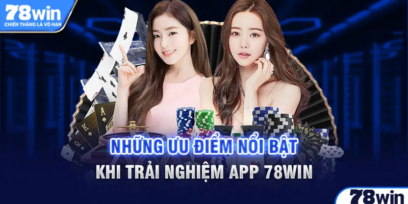 Ưu điểm của app 78Win mà người chơi nên biết