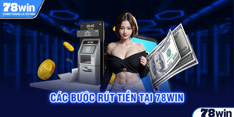 Trình tự rút tiền 78win chuẩn xác