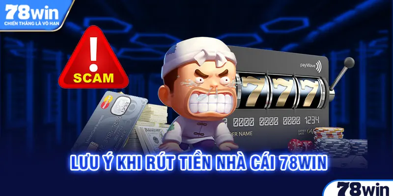 Lưu ý khi rút tiền tại trang chủ 78win