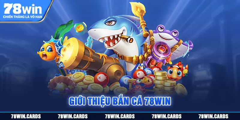 Bắn cá 78Win uy tín