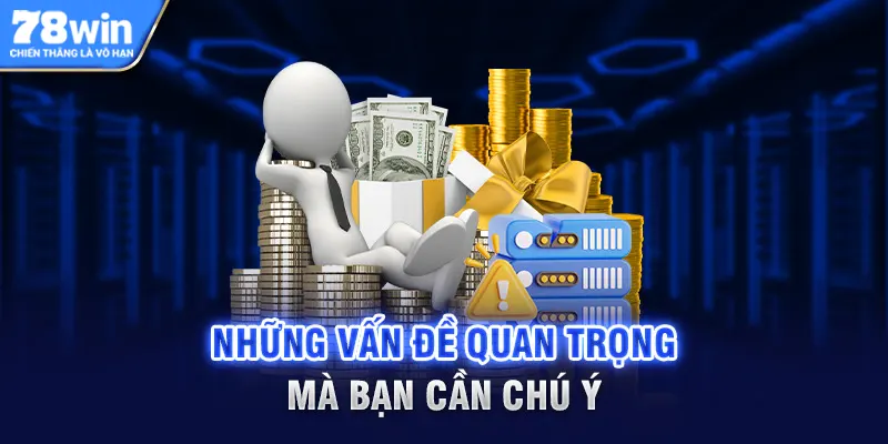 Những vấn đề quan trọng mà bạn cần đặc biệt chú ý