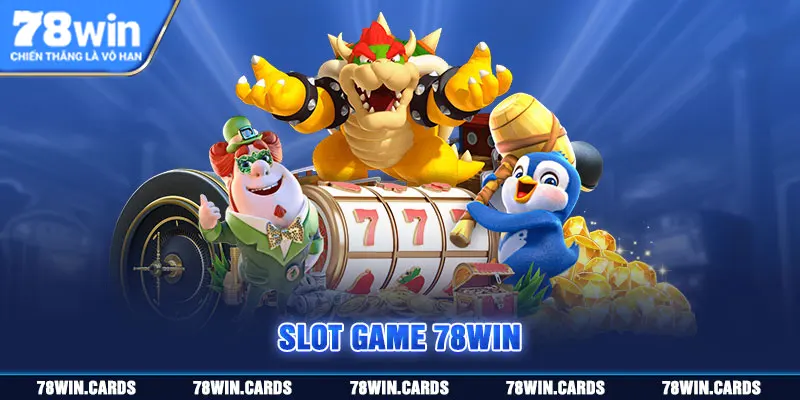 Slot 78win nhận được nhiều sự chú ý từ anh em game thủ