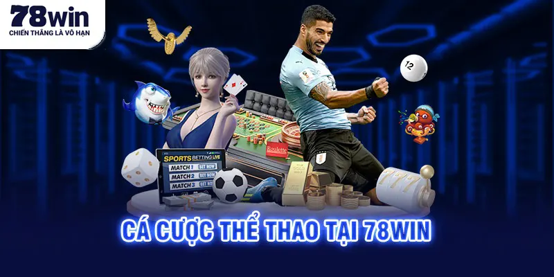 Cá cược thể thao tại 78win với hàng ngàn kèo thơm mỗi ngày