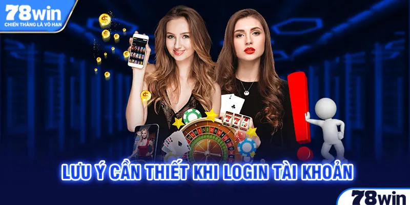 Lưu ý cần thiết khi login tài khoản