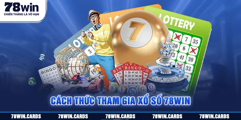 Tham gia chơi xổ số 78win như thế nào?